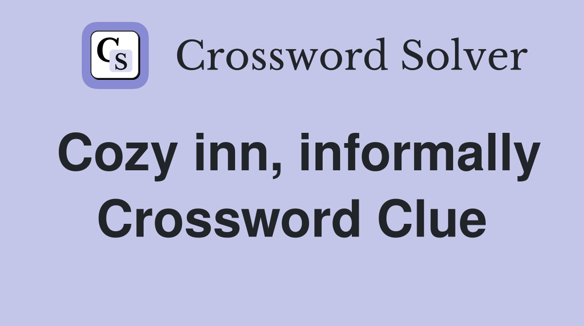 Cozy inn, informally Crossword Clue Answers Crossword Solver